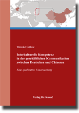 Interkulturelle Kompetenz in der geschäftlichen Kommunikation zwischen Deutschen und Chinesen (Dissertation) Interkulturelle Kompetenz in der geschäftlichen Kommunikation zwischen Deutschen und Chinesen (Dissertation)