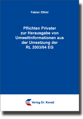 Pflichten Privater zur Herausgabe von Umweltinformationen aus der Umsetzung der RL 2003/04 EG (Doktorarbeit) Pflichten Privater zur Herausgabe von Umweltinformationen aus der Umsetzung der RL 2003/04 EG (Doktorarbeit)