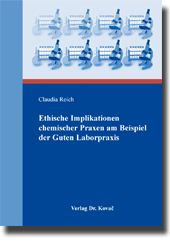 Ethische Implikationen chemischer Praxen am Beispiel der Guten Laborpraxis (Dissertation)