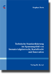 Dissertation: Technische Standardisierung im Spannungsfeld von Immaterialgüterrecht, Kartellrecht und Innovation