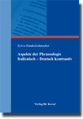 Aspekte der Phraseologie Italienisch – Deutsch kontrastiv (Sammelband) Aspekte der Phraseologie Italienisch – Deutsch kontrastiv (Sammelband)