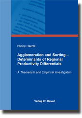 Agglomeration and Sorting – Determinants of Regional Productivity Differentials (Doktorarbeit) Agglomeration and Sorting – Determinants of Regional Productivity Differentials (Doktorarbeit)