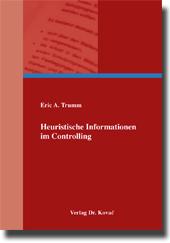 Heuristische Informationen im Controlling (Dissertation) Heuristische Informationen im Controlling (Dissertation)