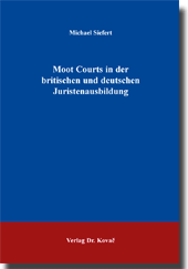 Moot Courts in der britischen und deutschen Juristenausbildung (Dissertation)