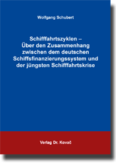 Dissertation: Schifffahrtszyklen – Über den Zusammenhang zwischen dem deutschen Schiffsfinanzierungssystem und der jüngsten Schifffahrtskrise