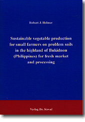Sustainable vegetable production for small farmers on problem soils in the highland of Bukidnon (Philippines) for fresh market and processing (Forschungsarbeit)
