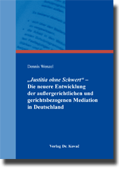 Dissertation: „Justitia ohne Schwert“ – Die neuere Entwicklung der außergerichtlichen und gerichtsbezogenen Mediation in Deutschland