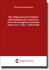Doktorarbeit: Die abkommensrechtliche Behandlung der unechten Dienstleistungsbetriebstätte unter Art. 5 Abs. 1 OECD-MA