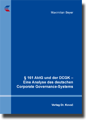 § 161 AktG und der DCGK – Eine Analyse des deutschen Corporate Governance-Systems (Dissertation) § 161 AktG und der DCGK – Eine Analyse des deutschen Corporate Governance-Systems (Dissertation)