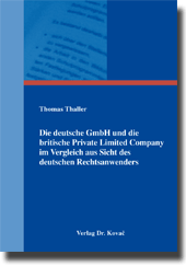 Die deutsche GmbH und die britische Private Limited Company im Vergleich aus Sicht des deutschen Rechtsanwenders (Dissertation) Die deutsche GmbH und die britische Private Limited Company im Vergleich aus Sicht des deutschen Rechtsanwenders (Dissertation)