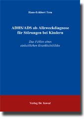 Forschungsarbeit: ADHS/ADS als Allzweckdiagnose für Störungen bei Kindern