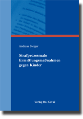 Dissertation: Strafprozessuale Ermittlungsmaßnahmen gegen Kinder