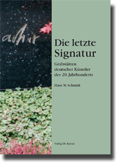 Die letzte Signatur – Grabstätten deutscher Künstler des 20. Jahrhunderts (Forschungsarbeit)