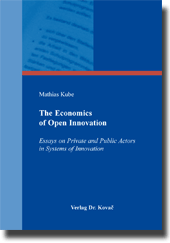 The Economics of Open Innovation (Doktorarbeit) The Economics of Open Innovation (Doktorarbeit)