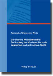 Gerichtliche Maßnahmen bei Gefährdung des Kindeswohls nach deutschem und polnischem Recht (Doktorarbeit)