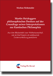 Forschungsarbeit: Martin Heideggers philosophisches Denken auf der Grundlage seiner Interpretationen zur Kantischen Philosophie