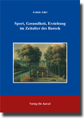 Forschungsarbeit: Sport, Gesundheit, Erziehung im Zeitalter des Barock