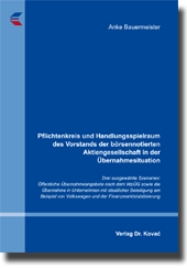 Pflichtenkreis und Handlungsspielraum des Vorstands der börsennotierten Aktiengesellschaft in der Übernahmesituation (Dissertation)