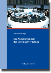 Die Angemessenheit der Vorstandsvergütung (Doktorarbeit) Die Angemessenheit der Vorstandsvergütung (Doktorarbeit)