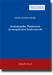 Institutioneller Wettbewerb im europäischen Insolvenzrecht (Doktorarbeit) Institutioneller Wettbewerb im europäischen Insolvenzrecht (Doktorarbeit)