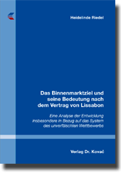 Das Binnenmarktziel und seine Bedeutung nach dem Vertrag von Lissabon (Dissertation) Das Binnenmarktziel und seine Bedeutung nach dem Vertrag von Lissabon (Dissertation)