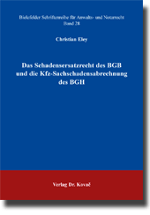 Doktorarbeit: Das Schadensersatzrecht des BGB und die KfzSachschadensabrechnung des BGH
