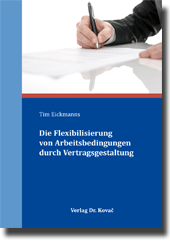 Doktorarbeit: Die Flexibilisierung von Arbeitsbedingungen durch Vertragsgestaltung