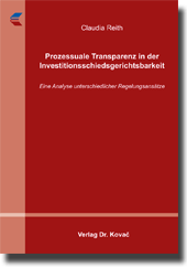 Prozessuale Transparenz in der Investitionsschiedsgerichtsbarkeit (Doktorarbeit) Prozessuale Transparenz in der Investitionsschiedsgerichtsbarkeit (Doktorarbeit)