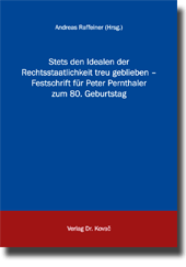Festschrift: Stets den Idealen der Rechtsstaatlichkeit treu geblieben – Festschrift für Peter Pernthaler zum 80. Geburtstag