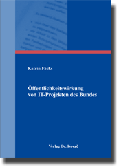 Öffentlichkeitswirkung von IT-Projekten des Bundes (Dissertation) Öffentlichkeitswirkung von IT-Projekten des Bundes (Dissertation)