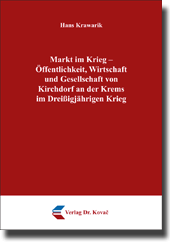 Forschungsarbeit: Markt im Krieg – Öffentlichkeit, Wirtschaft und Gesellschaft von Kirchdorf an der Krems im Dreißigjährigen Krieg