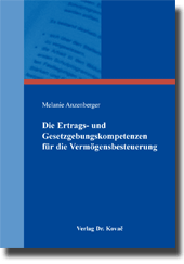 Die Ertrags- und Gesetzgebungskompetenzen für die Vermögensbesteuerung (Dissertation) Die Ertrags- und Gesetzgebungskompetenzen für die Vermögensbesteuerung (Dissertation)