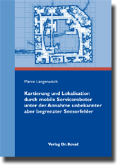 Kartierung und Lokalisation durch mobile Serviceroboter unter der Annahme unbekannter aber begrenzter Sensorfehler (Dissertation)