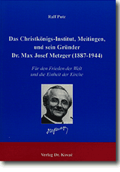 Das Christkönigs-Institut, Meitingen und sein Gründer Dr. Max Josef Metzger (1878-1944) (Diplomarbeit)