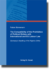  Forschungsarbeit: The Compatibility of the Prohibition of Political Strikes with International and EU Labour Law