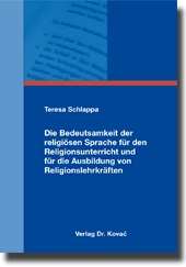 Die Bedeutsamkeit der religiösen Sprache für den Religionsunterricht und für die Ausbildung von Religionslehrkräften (Dissertation) Die Bedeutsamkeit der religiösen Sprache für den Religionsunterricht und für die Ausbildung von Religionslehrkräften (Dissertation)