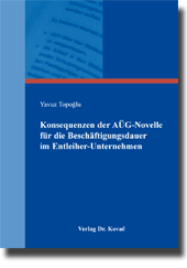 Konsequenzen der AÜG-Novelle für die Beschäftigungsdauer im Entleiher-Unternehmen (Dissertation)