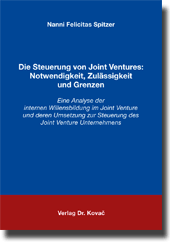 Die Steuerung von Joint Ventures: Notwendigkeit, Zulässigkeit und Grenzen (Doktorarbeit)