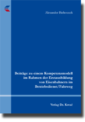 Beiträge zu einem Kompetenzmodell im Rahmen der Erstausbildung von Eisenbahnern im Betriebsdienst/Fahrweg (Dissertation)