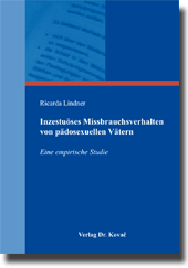 Inzestuöses Missbrauchsverhalten von pädosexuellen Vätern (Forschungsarbeit) Inzestuöses Missbrauchsverhalten von pädosexuellen Vätern (Forschungsarbeit)