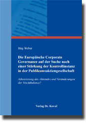 Die Europäische Corporate Governance auf der Suche nach einer Stärkung der Kontrollinstanz in der Publikumsaktiengesellschaft (Dissertation) Die Europäische Corporate Governance auf der Suche nach einer Stärkung der Kontrollinstanz in der Publikumsaktiengesellschaft (Dissertation)