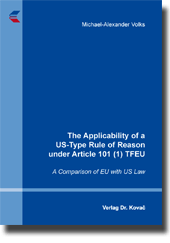 Dissertation: The Applicability of a US-Type Rule of Reason under Article 101 (1) TFEU