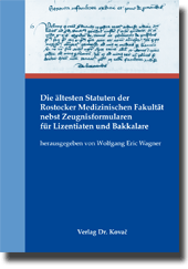 Die ältesten Statuten der Rostocker Medizinischen Fakultät nebst Zeugnisformularen für Lizentiaten und Bakkalare (Edition) Die ältesten Statuten der Rostocker Medizinischen Fakultät nebst Zeugnisformularen für Lizentiaten und Bakkalare (Edition)