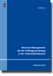 Revenue-Management bei der Auftragszuordnung in der Automobilindustrie (Dissertation)
