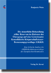 Die steuerliche Behandlung stiller Reserven im Rahmen des Übergangs auf eine Gemeinsame Konsolidierte Körperschaftsteuer-Bemessungsgrundlage (GKKB) (Dissertation)