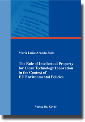 The Role of Intellectual Property for Clean Technology Innovation in the Context of EU Environmental Policies (Dissertation)