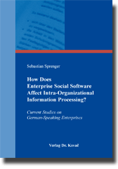 Doktorarbeit: How Does Enterprise Social Software Affect Intra-Organizational Information Processing?