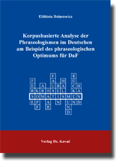 Dissertation: Korpusbasierte Analyse der Phraseologismen im Deutschen am Beispiel des phraseologischen Optimums für DaF