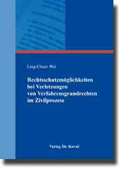 Rechtsschutzmöglichkeiten bei Verletzungen von Verfahrensgrundrechten im Zivilprozess (Doktorarbeit) Rechtsschutzmöglichkeiten bei Verletzungen von Verfahrensgrundrechten im Zivilprozess (Doktorarbeit)