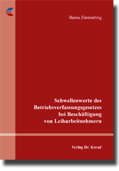 Schwellenwerte des Betriebsverfassungsgesetzes bei Beschäftigung von Leiharbeitnehmern (Dissertation) Schwellenwerte des Betriebsverfassungsgesetzes bei Beschäftigung von Leiharbeitnehmern (Dissertation)